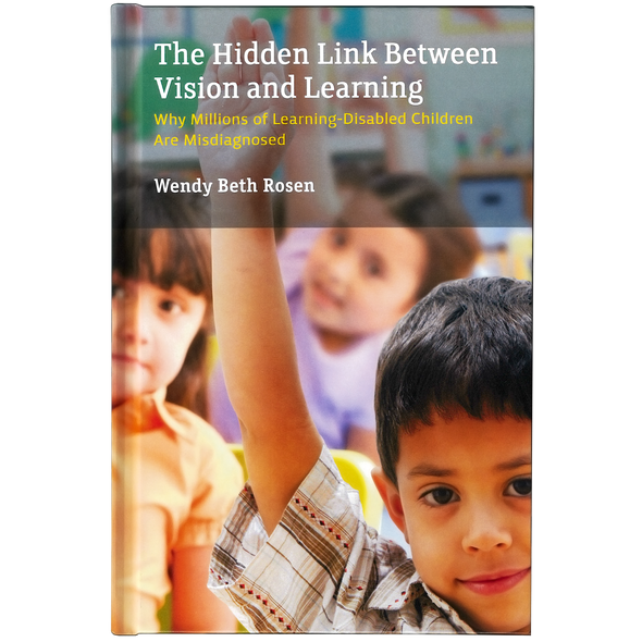 THE HIDDEN LINK BETWEEN VISION AND LEARNING BY WENDY BETH ROSEN